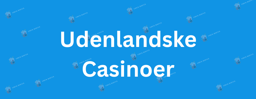 Udenlandsk Casino med Dansk Licens Din Guide til Sikker Spiloplevelse